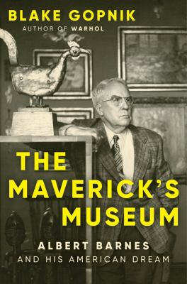 The maverick's museum : Albert Barnes and his American dream  cover image cdn
