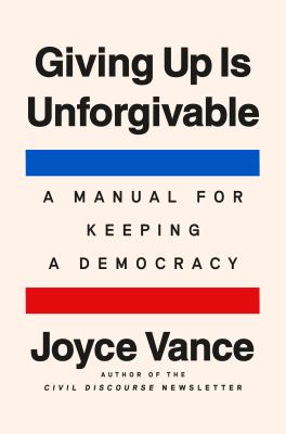 Giving up is unforgivable : a manual for keeping a democracy  cover image cdn