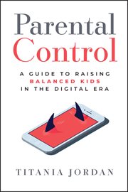 Parental Control : A Guide to Raising Balanced Kids in the Digital Era cover image cdn