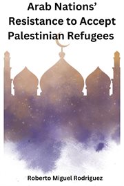 Arab Nations' Resistance to Accept Palestinian Refugees cover image cdn