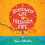 The Borrowed Life of Frederick Fife cover image cdn