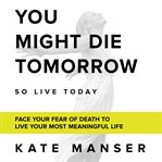 You Might Die Tomorrow cover image cdn