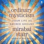 Ordinary Mysticism : Your Life as Holy Ground cover image cdn