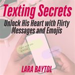 Texting Secrets: Unlock His Heart With Flirty Messages and Emojis cover image cdn