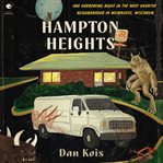 Hampton Heights : One Harrowing Night in the Most Haunted Neighborhood in Milwaukee, Wisconsin cover image cdn