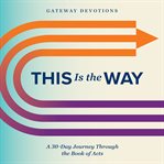 This Is the Way : A 30-Day Journey Through the Book of Acts cover image cdn