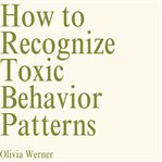 How to Recognize Toxic Behavior Patterns cover image cdn