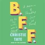 B.F.F. : A Memoir of Friendship Lost and Found cover image cdn