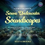 Nature's Concerto of Serene Underwater Soundscapes Mixed With Melodic Piano Rhythms for Deep Calm & cover image cdn