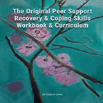The Original Peer Support Recovery & Coping Skills Workbook & Curriculum cover image cdn