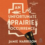An Unfortunate Prairie Occurrence cover image cdn