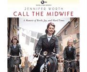 Call the Midwife : A Memoir of Birth, Joy, and Hard Times cover image cdn