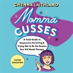Momma Cusses : A Field Guide to Responsive Parenting & Trying Not to Be the Reason Your Kid Needs Therapy cover image cdn