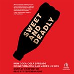 Sweet and Deadly : How Coca-cola Spreads Disinformation and Makes Us Sick cover image cdn