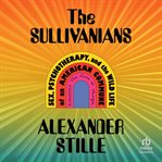 The Sullivanians : Sex, Psychotherapy, and the Wild Life of an American Commune cover image cdn