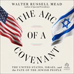 The Arc of a Covenant : The United States, Israel, and the Fate of the Jewish People cover image cdn