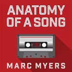 Anatomy of a Song : The Oral History of 45 Iconic Hits That Changed Rock, R&B and Pop cover image cdn