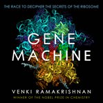 Gene Machine : The Race to Decipher the Secrets of the Ribosome cover image cdn