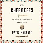 The Cherokees : In War and at Peace, 1670–1840 cover image cdn