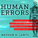 Human Errors : A Panorama of Our Glitches, From Pointless Bones to Broken Genes cover image cdn