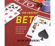 The Perfect Bet : How Science and Math Are Taking the Luck Out of Gambling cover image cdn