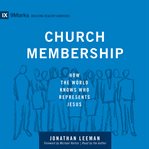 Church Membership : How the World Knows Who Represents Jesus cover image cdn