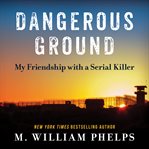 Dangerous Ground : My Friendship with a Serial Killer cover image cdn
