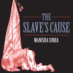 The Slave's Cause : A History of Abolition cover image cdn