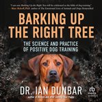 Barking up the Right Tree : The Science and Practice of Positive Dog Training cover image cdn