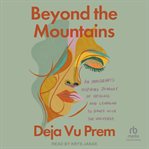 Beyond the Mountains : An Immigrant's Inspiring Journey of Healing and Learning to Dance With the Universe cover image cdn