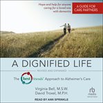 A Dignified Life : The Best Friends™ Approach to Alzheimer's Care: A Guide for Care Partners cover image cdn