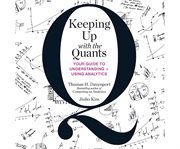 Keeping up with the Quants : Your Guide to Understanding and Using Analytics cover image cdn