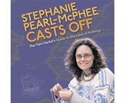 Stephanie Pearl-McPhee Casts Off : The Yarn Harlot's Guide to the Land of Knitting cover image cdn