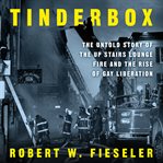 Tinderbox : The Untold Story of the up Stairs Lounge Fire and the Rise of Gay Liberation cover image cdn