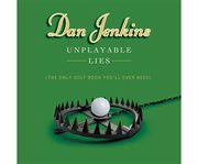 Unplayable Lies : The Only Golf Book You'll Ever Need cover image cdn
