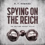 Spying on the Reich : The Cold War Against Hitler cover image cdn