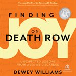 Finding Joy on Death Row : Unexpected Lessons From Lives We Discarded cover image cdn