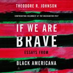 If We Are Brave : Essays on America & More cover image cdn