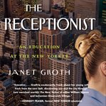 The Receptionist : An Education at the New Yorker cover image cdn