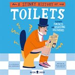 A Stinky History of Toilets : Flush With Fun Facts and Disgusting Discoveries cover image cdn