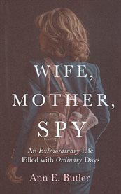 Wife, Mother, Spy - an Extraordinary Life Filled With Ordinary Days cover image cdn