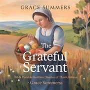 The Grateful Servant: Bible Parable Bedtime Stories of Thankfulness cover image cdn