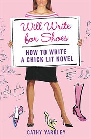 Will Write for Shoes : How to Write a Chick Lit Novel cover image cdn