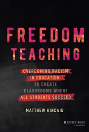 Freedom Teaching : Overcoming Racism in Education to Create Classrooms Where All Students Succeed cover image cdn