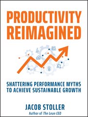 Productivity Reimagined : Shattering Performance Myths to Achieve Sustainable Growth cover image cdn