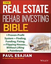 The Real Estate Rehab Investing Bible : A Proven-Profit System for Finding, Funding, Fixing, and Flipping Houses...Without Lifting a Paintbr cover image cdn