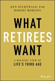 What Retirees Want : A Holistic View of Life's Third Age cover image cdn
