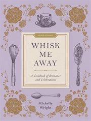 Whisk Me Away : A Cookbook of Romance and Celebrations cover image cdn