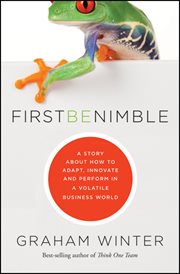 First Be Nimble : A Story About How to Adapt, Innovate and Perform in a Volatile Business World cover image cdn