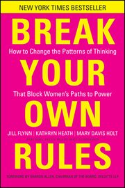 Break Your Own Rules : How to Change the Patterns of Thinking that Block Women's Paths to Power cover image cdn